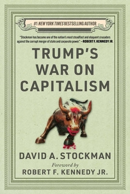 Trump's War on Capitalism by Stockman, David