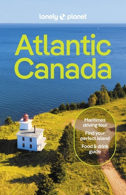 Lonely Planet Atlantic Canada: Plan the Trip of a Lifetime Detailed Itineraries & Maps Insider Tips Covers Nova Scotia, New Brunswick, Prince Edward I by Rhyno, Darcy
