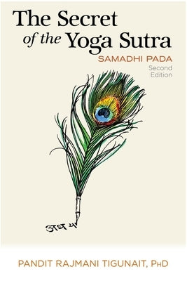 The Secret of the Yoga Sutra: Samadhi Pada by Tigunait Phd, Pandit Rajmani