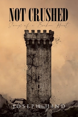 Not Crushed: Songs of a Broken Heart by Hind, Joseph