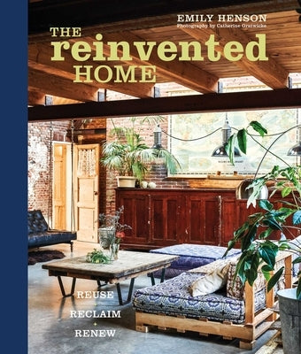 The Reinvented Home: Reuse, Reclaim, Renew by Henson, Emily