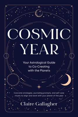 Cosmic Year: Your Astrological Guide to Co-Creating with the Planets by Gallagher, Claire