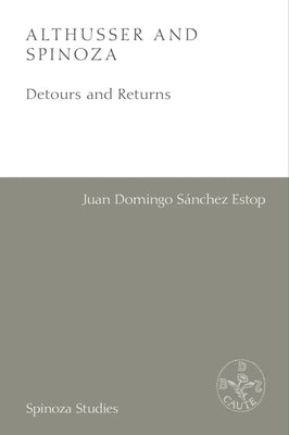 Althusser and Spinoza: Detours and Returns by SÃ¡nchez Estop, Juan Domingo
