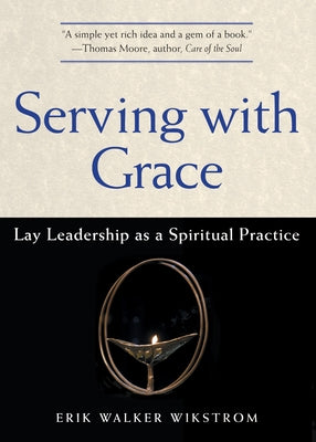 Serving with Grace: Lay Leadership as a Spiritual Practice by Walker Wikstrom, Erik