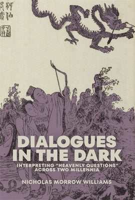 Dialogues in the Dark: Interpreting "Heavenly Questions" Across Two Millennia by Williams, Nicholas Morrow