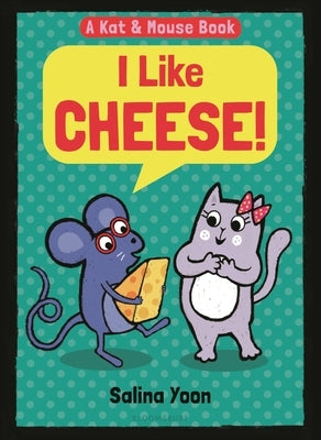 Kat & Mouse: I Like Cheese! by Yoon, Salina
