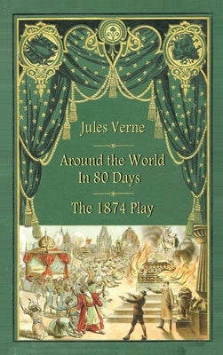 Around the World in 80 Days - The 1874 Play (hardback) by Verne, Jules
