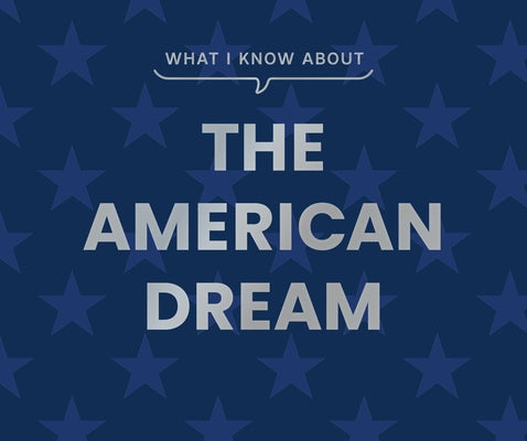 What I Know about the American Dream by Gibbs Smith