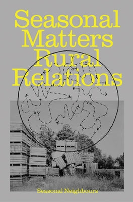 Seasonal Matters Rural Relations: (Field)Notes on Rhythms, Rituals and Cohabitation by Eggers, Anastasia
