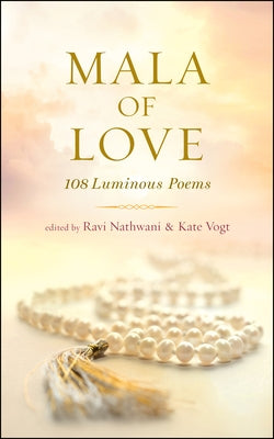 Mala of Love: 108 Luminous Poems by Nathwani, Ravi
