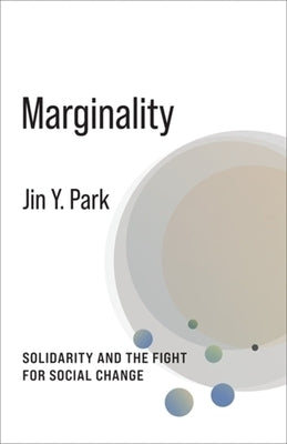 Marginality: Solidarity and the Fight for Social Change by Park, Jin y.