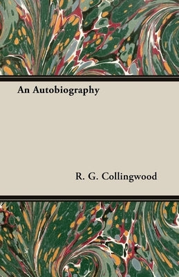 An Autobiography by Collingwood, R. G.