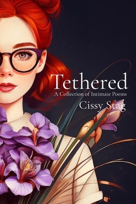 Tethered: A Collection of Intimate Poems by Stag, Cissy