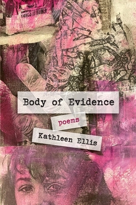Body of Evidence: poems by Ellis, Kathleen