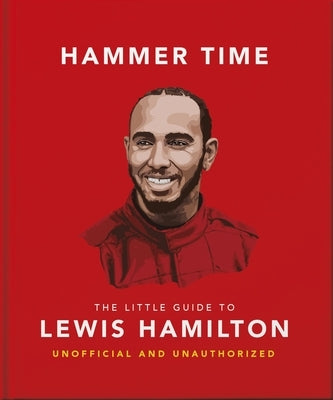 Hammer Time: The Little Guide to Lewis Hamilton by Oh