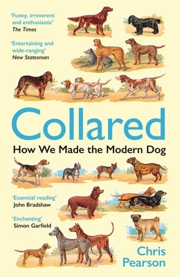 Collared: How We Made the Modern Dog by Pearson, Chris