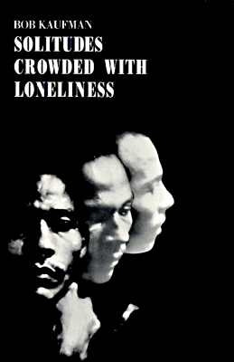 Solitudes Crowded with Loneliness by Kaufman, Bob