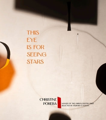 This Eye Is for Seeing Stars by Poreba, Christine