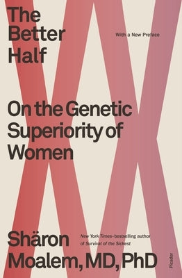 The Better Half: On the Genetic Superiority of Women by Moalem, Sharon