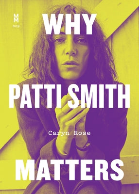 Why Patti Smith Matters by Rose, Caryn