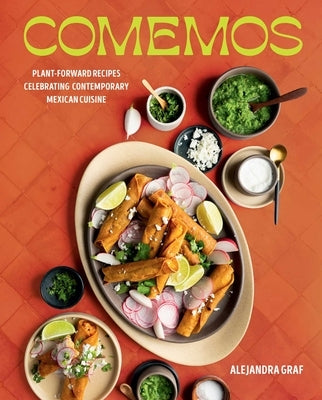 Comemos: Plant-Forward Recipes Celebrating Contemporary Mexican Cuisine by Graf, Alejandra