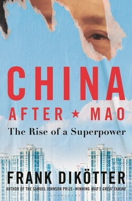 China After Mao: The Rise of a Superpower by Dik&#246;tter, Frank