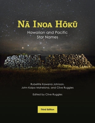 Nā Inoa Hōkū: Hawaiian and Pacific Star Names, Third Edition by Johnson, Rubellite Kawena
