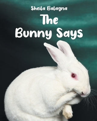 The Bunny Says by Balagna, Sheila