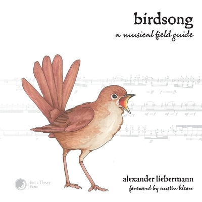 Birdsong: A Musical Field Guide by Liebermann, Alexander