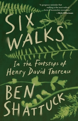 Six Walks: In the Footsteps of Henry David Thoreau by Shattuck, Ben