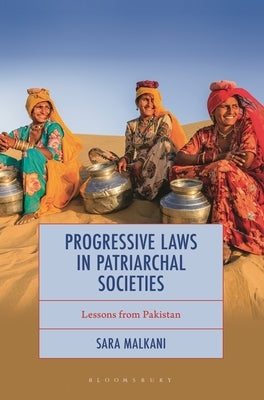 Progressive Laws in Patriarchal Societies: Lessons from Pakistan by Malkani, Sara