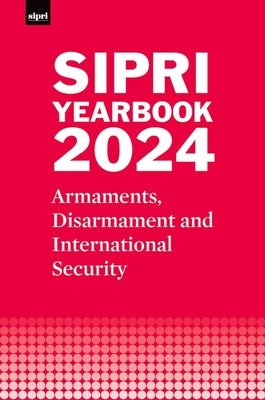 Sipri Yearbook 2024: Armaments, Disarmament and International Security by Stockholm International Peace Research I