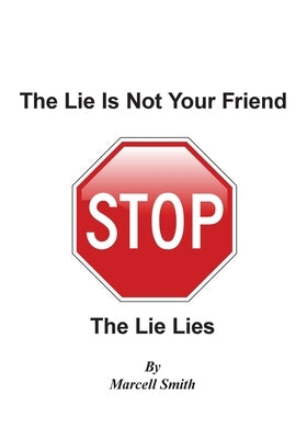 The Lie Is Not Your Friend: The Lie Lies by Smith, Marcell