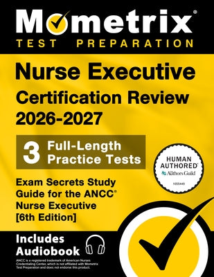 Nurse Executive Certification Review 2026-2027 - 3 Full-Length Practice Tests, Exam Secrets Study Guide for the Ancc Nurse Executive: [6th Edition] by Bowling, Matthew