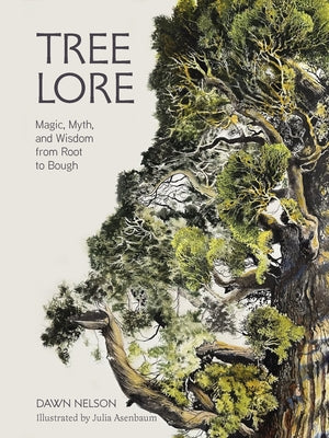 Tree Lore: Magic, Myth, and Wisdom from Root to Bough by Nelson, Dawn