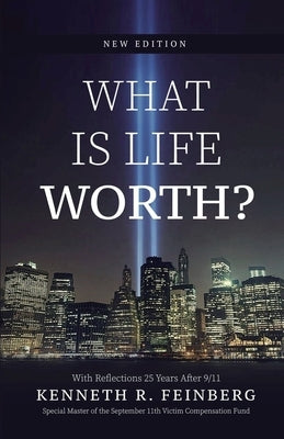 What Is Life Worth? New Edition with Reflections 25 Years After 9/11 by Feinberg, Kenneth R.