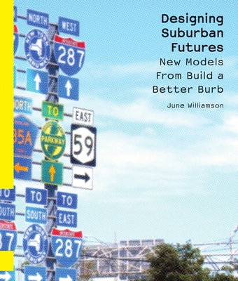 Designing Suburban Futures: New Models from Build a Better Burb by Williamson, June