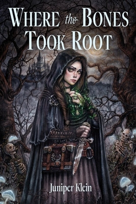 Where the Bones Took Root by Klein, Juniper