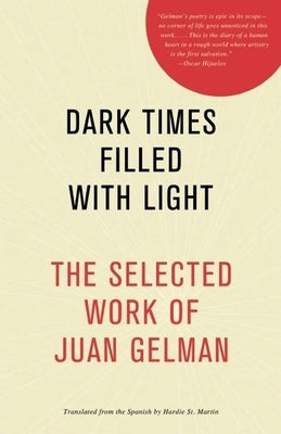 Dark Times Filled with Light: The Selected Work of Juan Gelman by Gelman, Juan