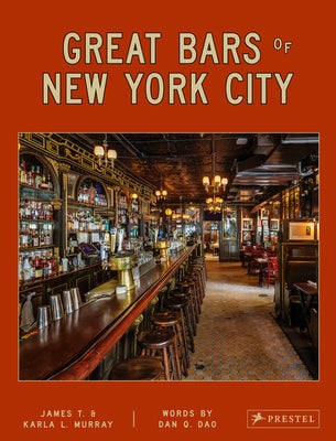 Great Bars of New York City: 30 of Manhattan's Favorite Storied Drinking Establishments by Murray, James And Karla