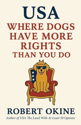 USA: Where Dogs Have More Rights Than You Do by Okine, Robert