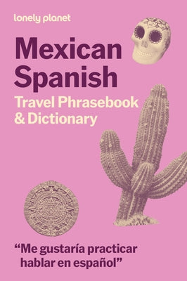 Lonely Planet Mexican Spanish Travel Phrasebook & Dictionary: Learn Essential Phrases & Vocabulary 3,500 Word Two-Way Dictionary Pull-Out Fast Phrases by Planet, Lonely