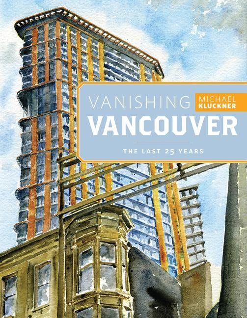 Vanishing Vancouver: The Last 25 Years by Kluckner, Michael