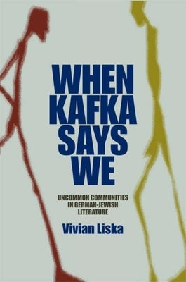 When Kafka Says We: Uncommon Communities in German-Jewish Literature by Liska, Vivian