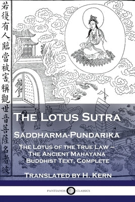 The Lotus Sutra - Saddharma-Pundarika: The Lotus of the True Law - The Ancient Mahayana Buddhist Text, Complete by Kern, H.