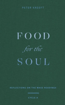 Food for the Soul: Reflections on the Mass Readings (Cycle A) Volume 1 by Kreeft, Peter
