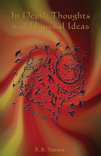 In Depth Thoughts and Unusual Ideas by Spence, R. B.
