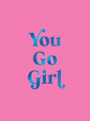 You Go Girl: Empowering Quotes for Awesome Women by Summersdale Publishers