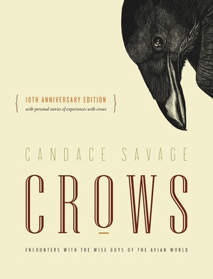 Crows: Encounters with the Wise Guys of the Avian World {10th Anniversary Edition} by Savage, Candace