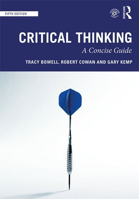 Critical Thinking: A Concise Guide by Bowell, Tracy